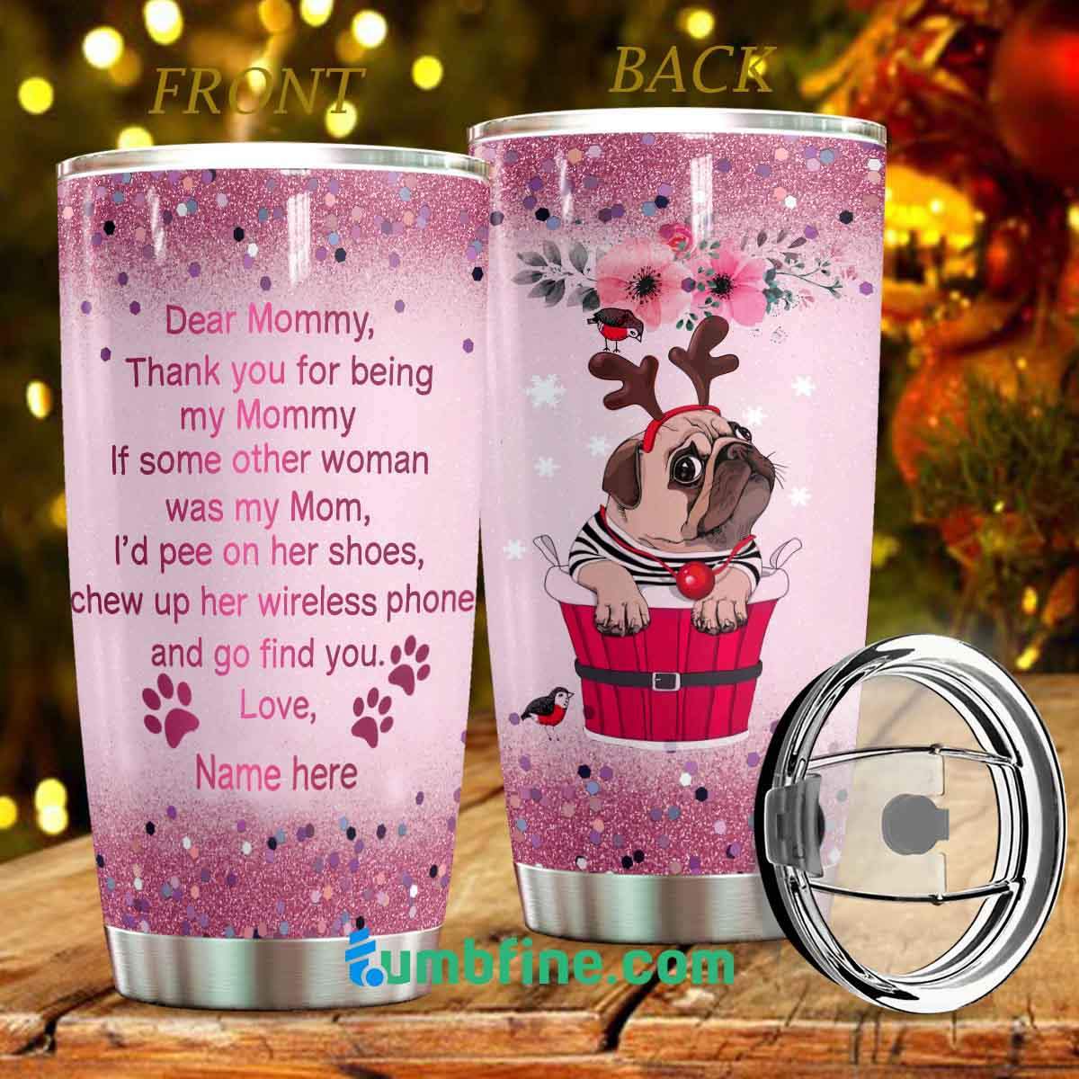 Pug Dear Mommy Personalized Tumbler